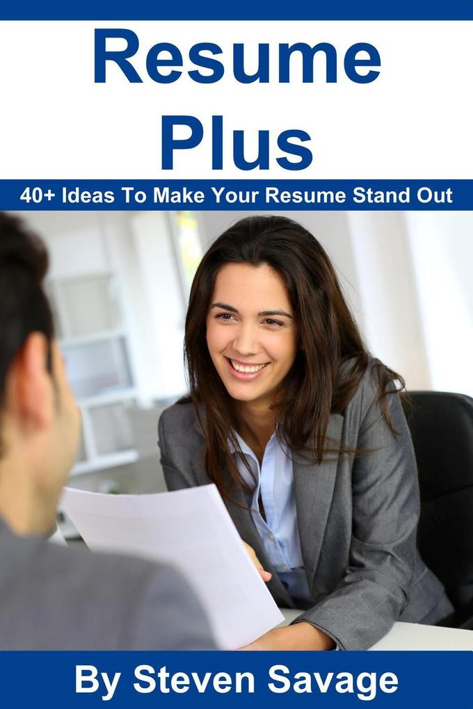 Resume Plus: 40+ Ways To Make Your Resume Stand Out (Steve‘s Career Advice #3)