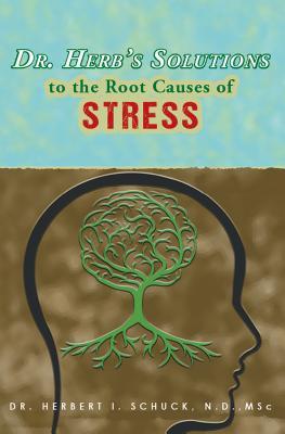 Dr. Herb‘s Solutions to the Root Causes of Stress
