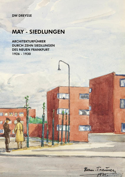 DW Dreysse. May-Siedlungen. Architekturführer durch zehn Siedlungen des Neuen Frankfurt 1926 - 1930