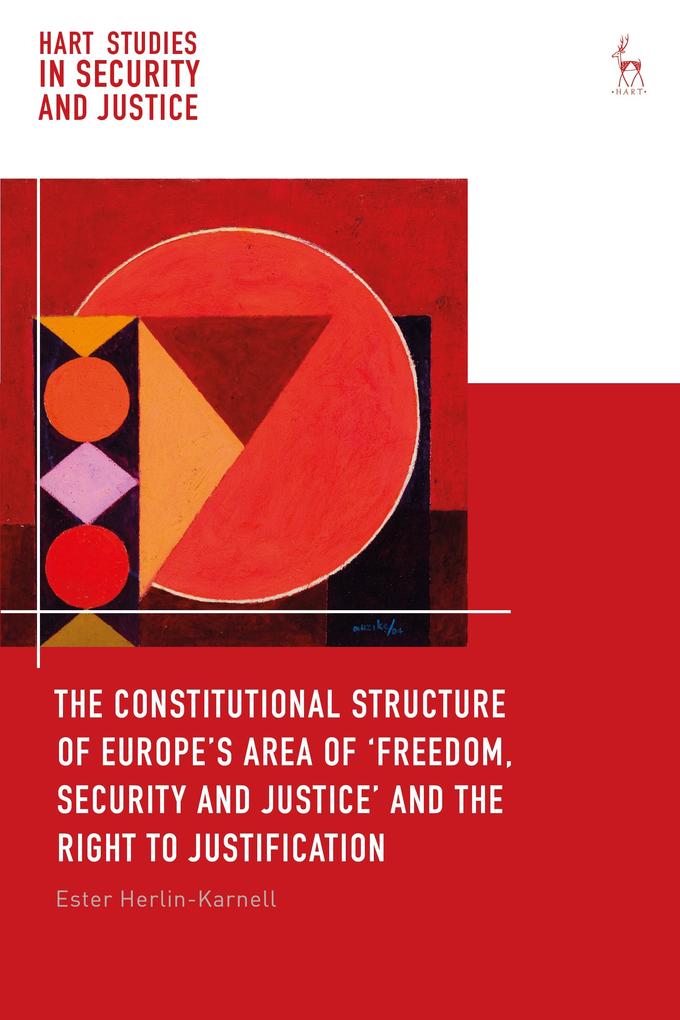 The Constitutional Structure of Europe's Area of 'Freedom Security and Justice' and the Right to Justification