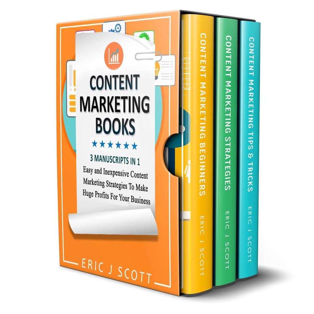 Content Marketing Book: 3 Manuscripts in 1 Easy and Inexpensive Content Marketing Strategies to Make a Huge Impact on Your Business