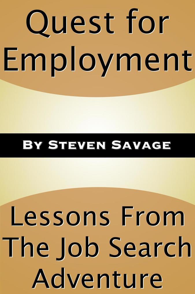 Quest for Employment: Lessons From The Job Search Adventure (Steve‘s Career Advice #4)