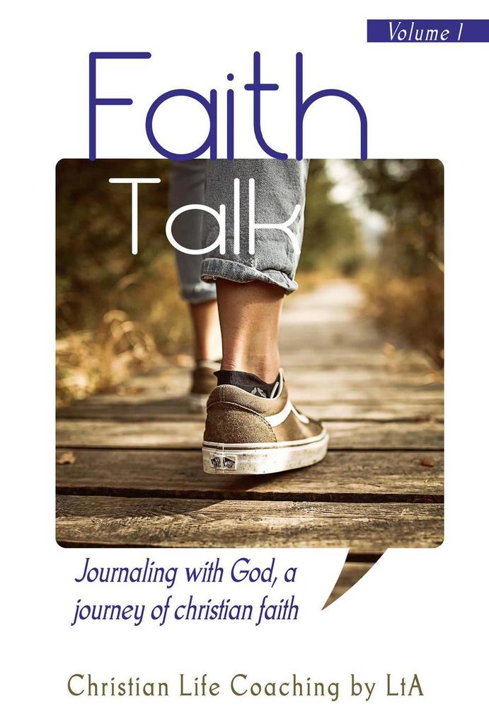 Faith Talk: Journaling With God A Journey of Christian Faith (Volume 1)