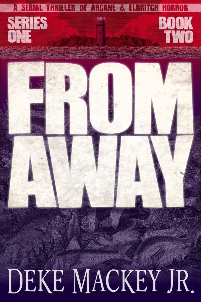 From Away - Series One Book Two: a Serial Thriller of Arcane and Eldritch Horror