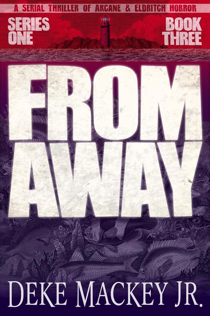 From Away - Series One Book Three: a Serial Thriller of Arcane and Eldritch Horror