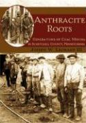 Anthracite Roots: Generations of Coal Mining in Schuylkill County Pennsylvania
