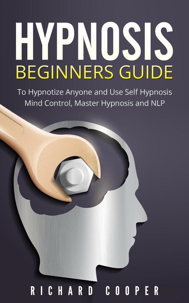 Hypnosis: Hypnosis Beginners Guide: Learn How To Use Hypnosis To Relieve Stress Anxiety Depression And Become Happier