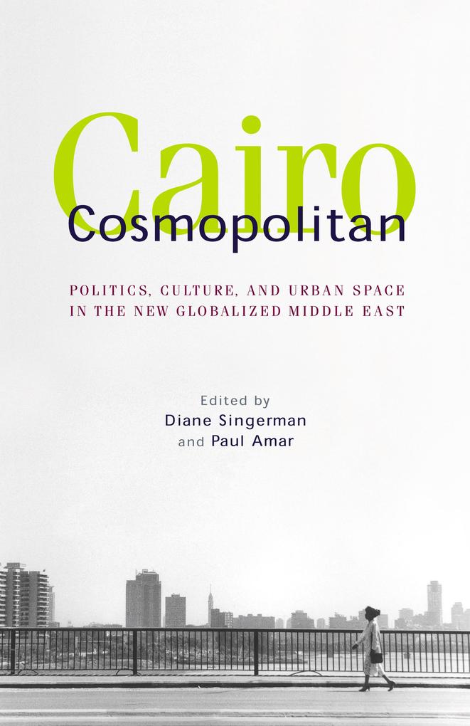 Cairo Cosmopolitan: Politics Culture and Urban Space in the New Middle East