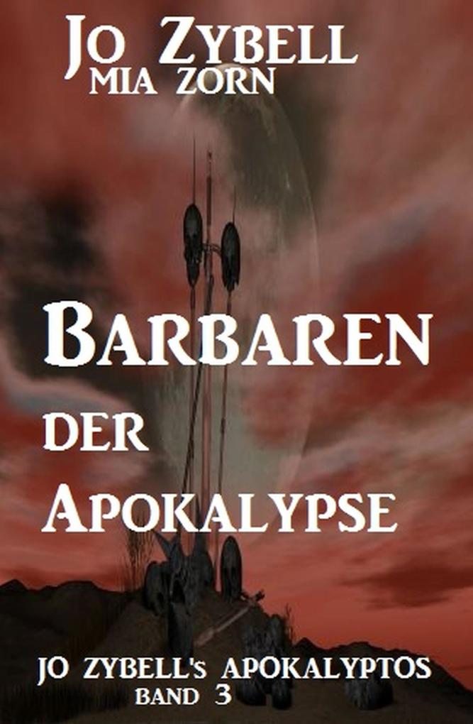 Barbaren der Apokalypse: Jo Zybell‘s Apokalyptos Band 3