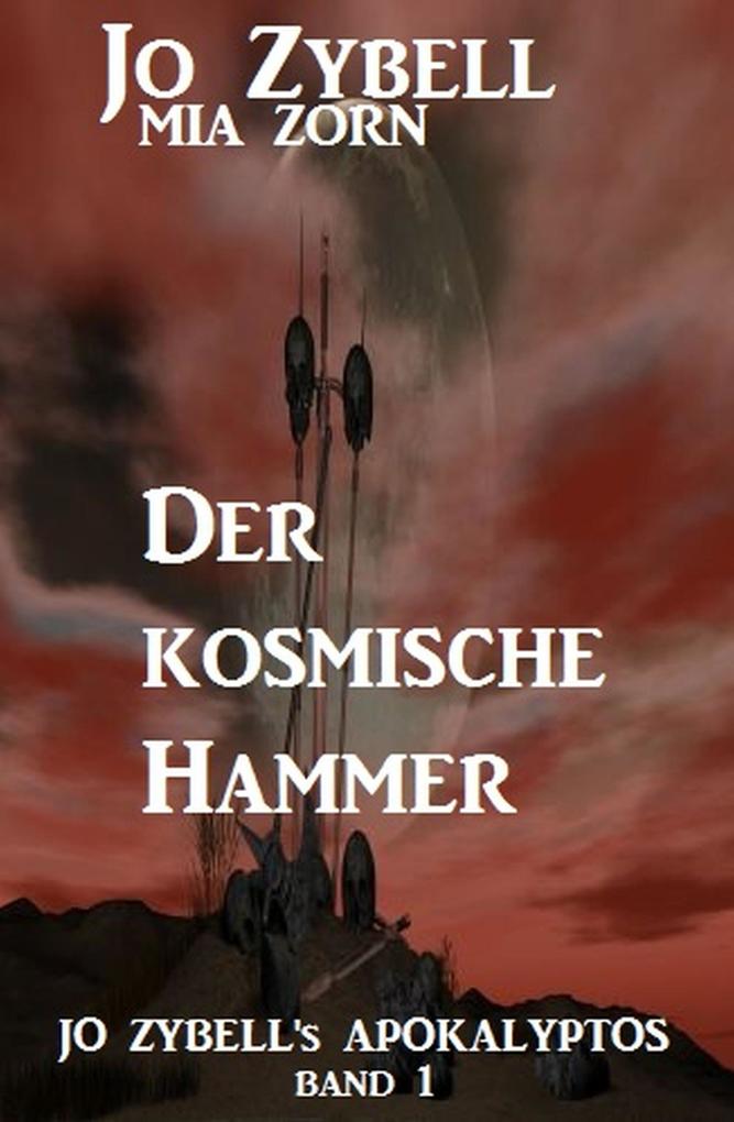 Der kosmische Hammer: Jo Zybell‘s Apokalyptos Band 1