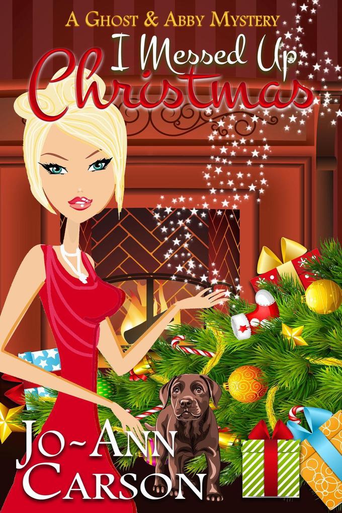 I Messed Up Christmas (A Ghost & Abby Mystery #2)