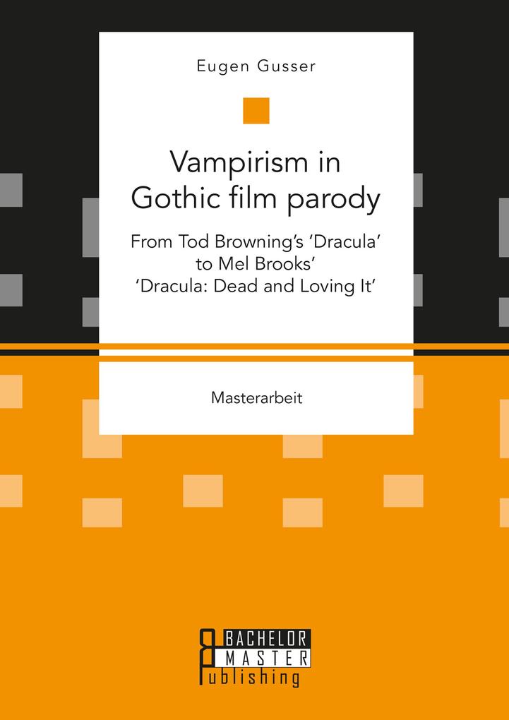 Vampirism in Gothic film parody: From Tod Browning‘s ‘Dracula‘ to Mel Brooks‘ ‘Dracula: Dead and Loving It‘