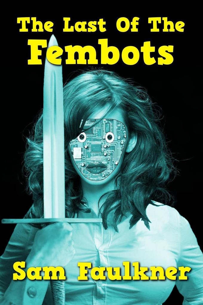 The Last Of The Fembots (The Further Adventures Of Fembot Sally #1)