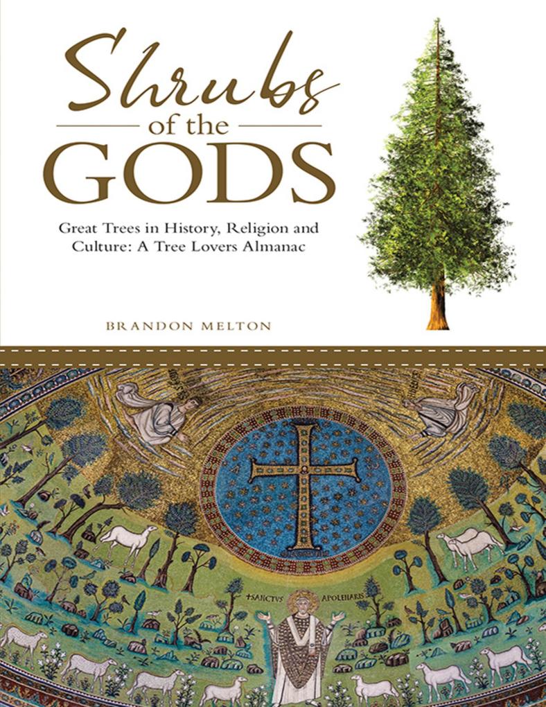 Shrubs of the Gods: Great Trees In History Religion and Culture: A Tree Lovers Almanac