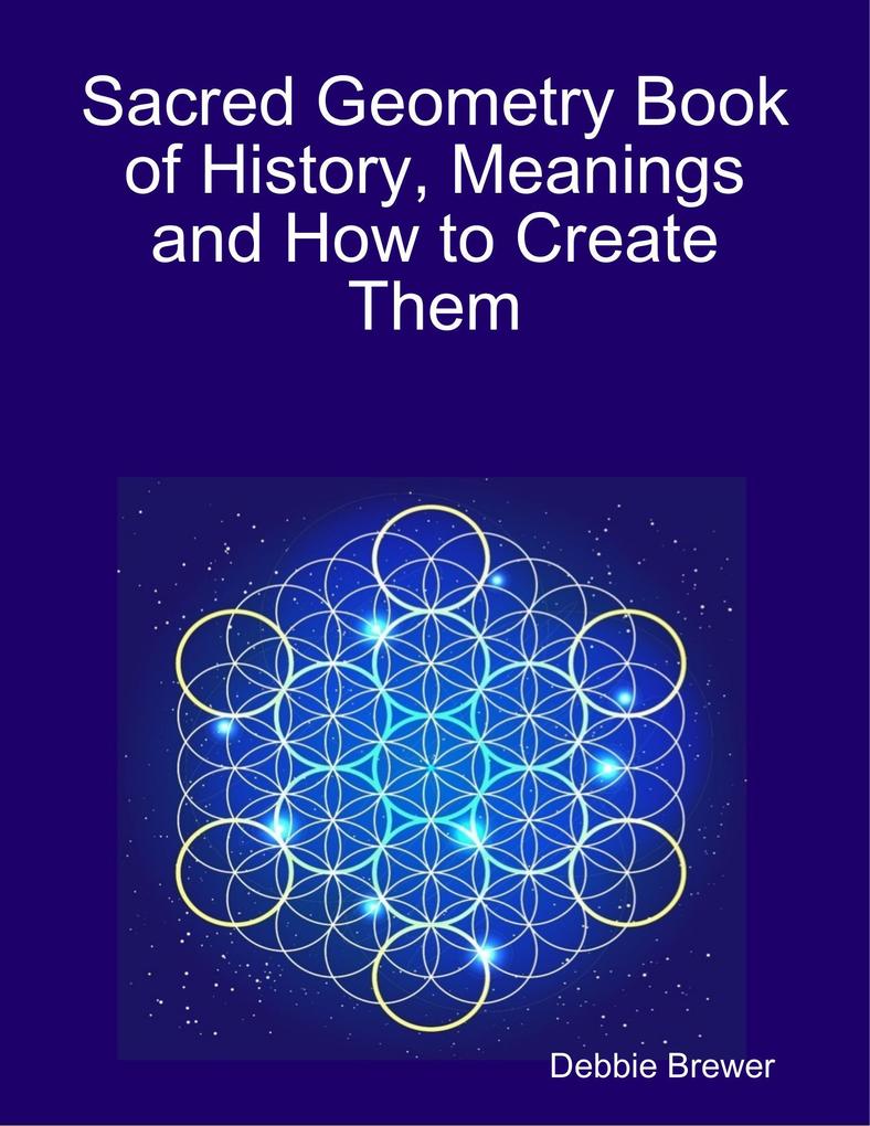 Sacred Geometry Book of History Meanings and How to Create Them