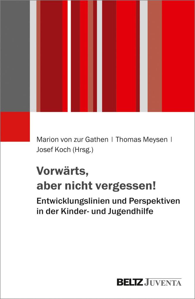 Vorwärts aber nicht vergessen! - Entwicklungslinien und Perspektiven in der Kinder- und Jugendhilfe