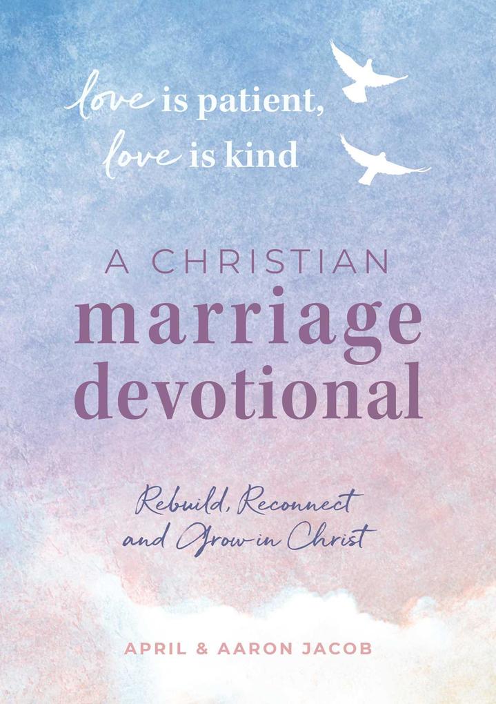 Love Is Patient Love Is Kind: A Christian Marriage Devotional