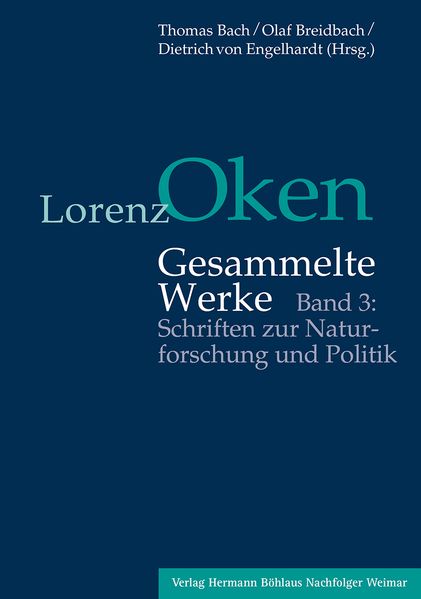 Lorenz Oken - Gesammelte Werke 3. Schriften zur Naturforschung und Politik