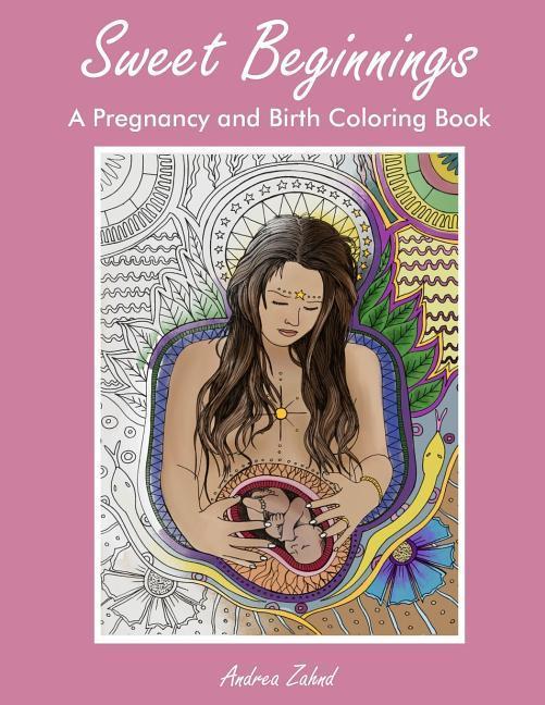 Sweet Beginnings: A Pregnancy and Birth Coloring Book