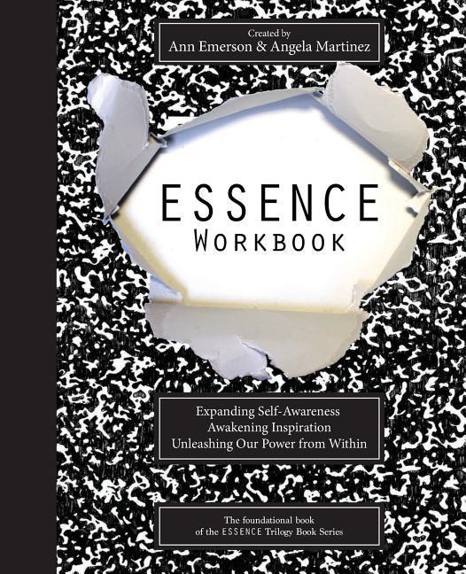 ESSENCE Workbook: eXpanding Self-Awareness Awakening Inspiration Unleashing Our Power From Within