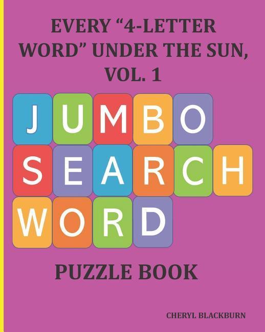Every 4-Letter Word Under the Sun Vol. 1: Jumbo Search Word Puzzle Book