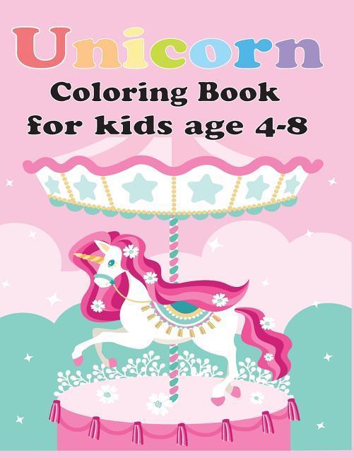 Unicorn Coloring Book for Kids Age 4-8: Unicorn Coloring Book for Toddles for Kids Age 4-8 Girls Boys and Anyone Who Loves Unicorns (Unicorns Color