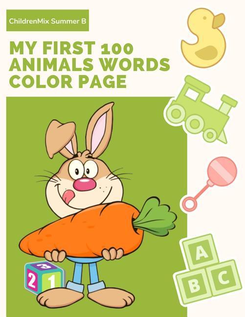 My First 100 Animals Words Color Page: Learning English Animal Vocabulary How to Read and Write (Spelling) with ABC Alphabet Word Coloring Books for