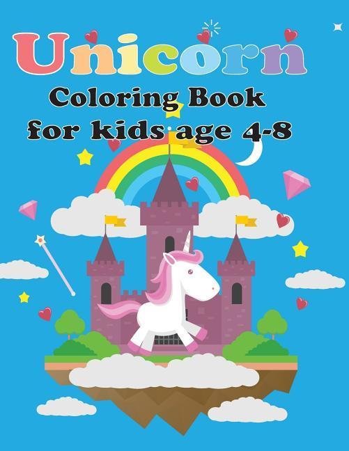 Unicorn Coloring Book for Kids Age 4-8: Unicorn Coloring Book for Toddles for Kids Age 2-6 4-8 New Best Relaxing (Unicorns Coloring and Sketchbook)