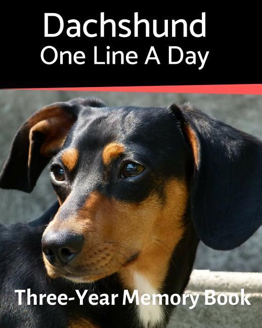 Dachshund - One Line a Day: A Three-Year Memory Book to Track Your Dog‘s Growth