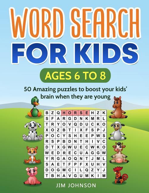 WORD SEARCH FOR KIDS Ages 6 to 8 - 50 Amazing puzzles to boost your kids‘ brain when they are young