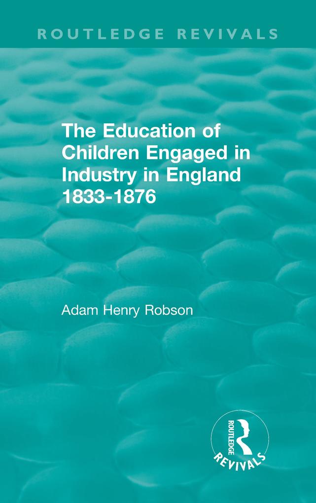 The Education of Children Engaged in Industry in England 1833-1876