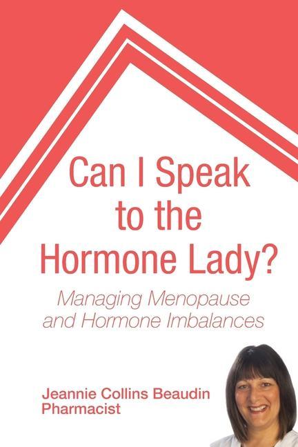 Can I Speak to the Hormone Lady?: Managing Menopause and Hormone Imbalances
