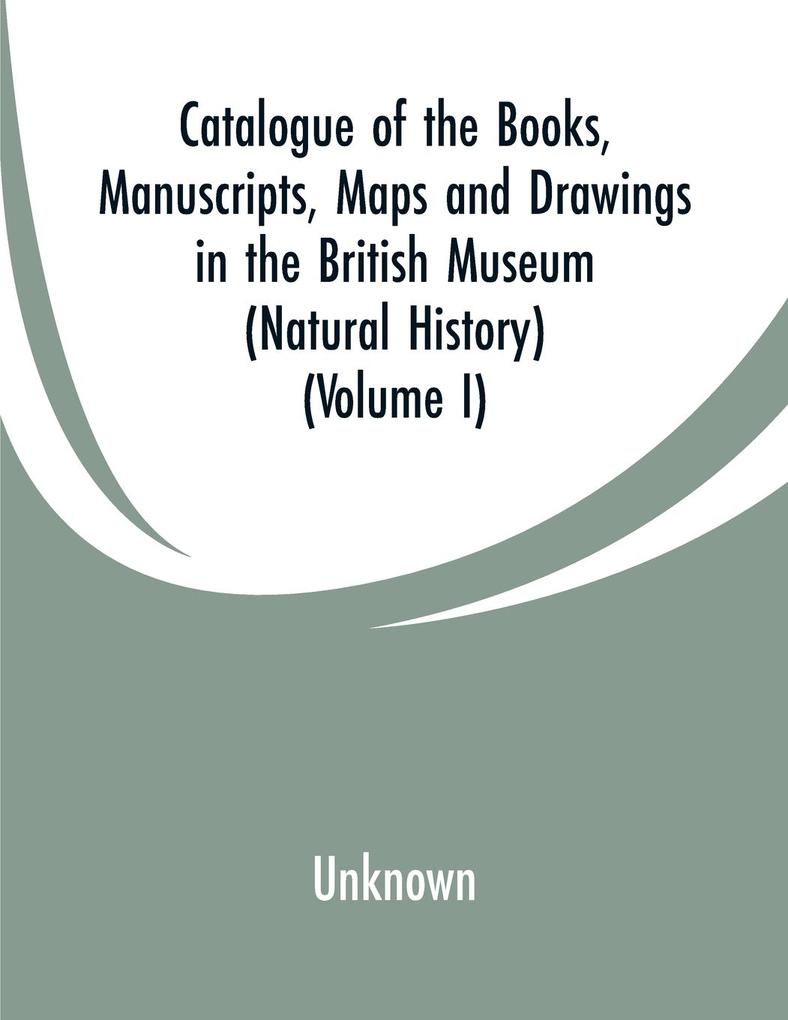 Catalogue of the Books Manuscripts Maps and Drawings in the British Museum (Natural History)