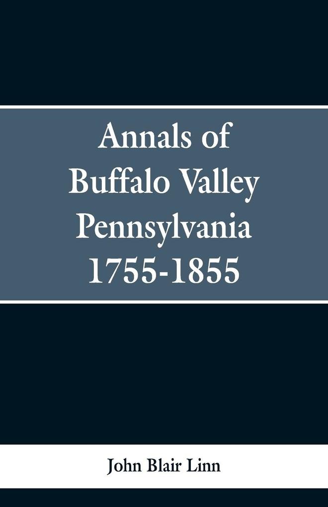 Annals of Buffalo Valley Pennsylvania 1755-1855