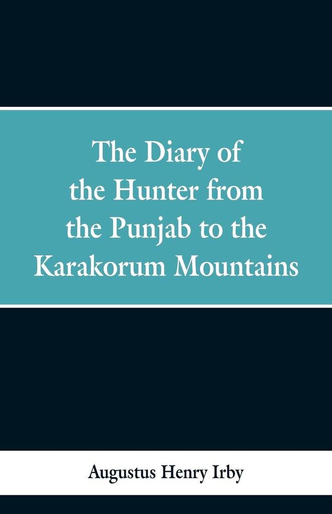 The diary of a hunter from the Punjab to the Karakorum mountains