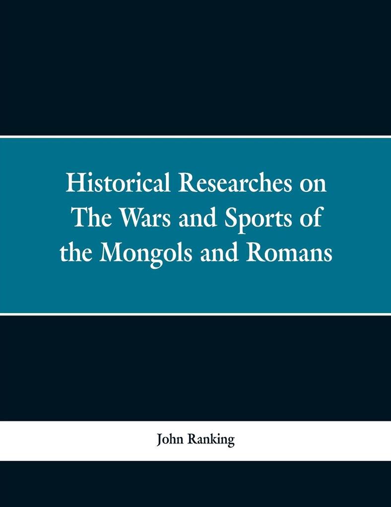 Historical Researches on the Wars and Sports of the Mongols and Romans