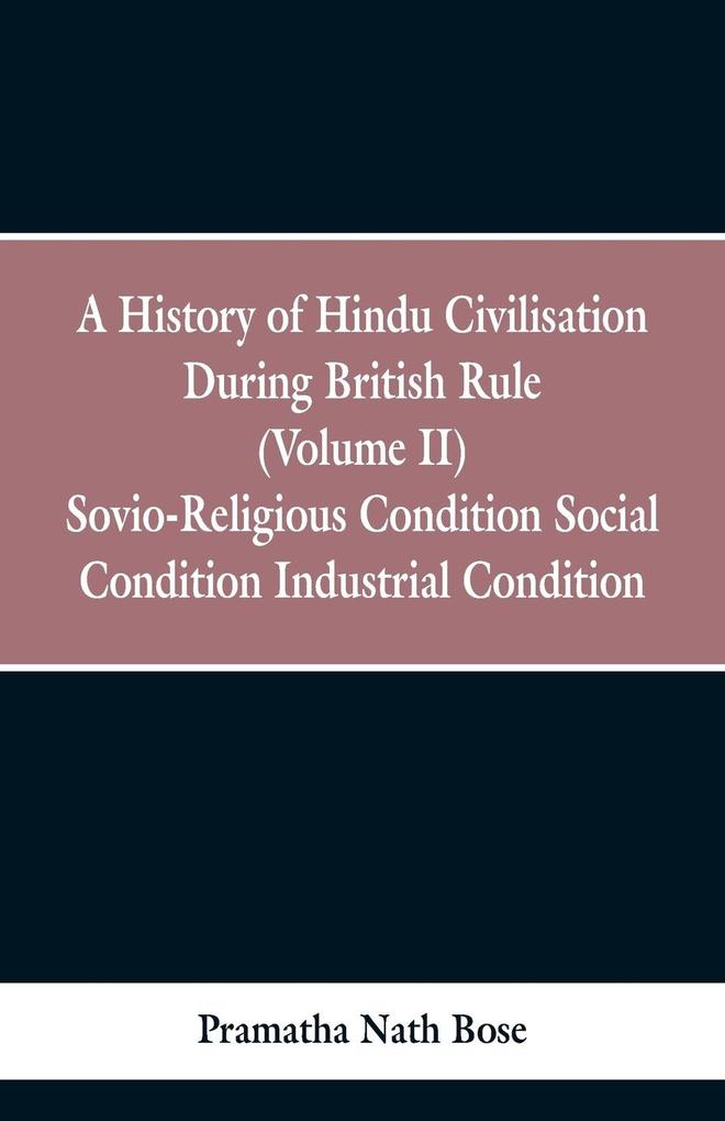 A History of Hindu Civilisation During British Rule