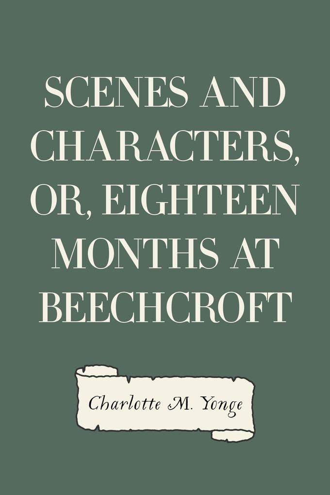 Scenes and Characters or Eighteen Months at Beechcroft