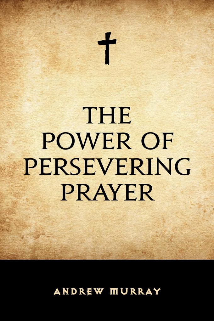 The Power of Persevering Prayer