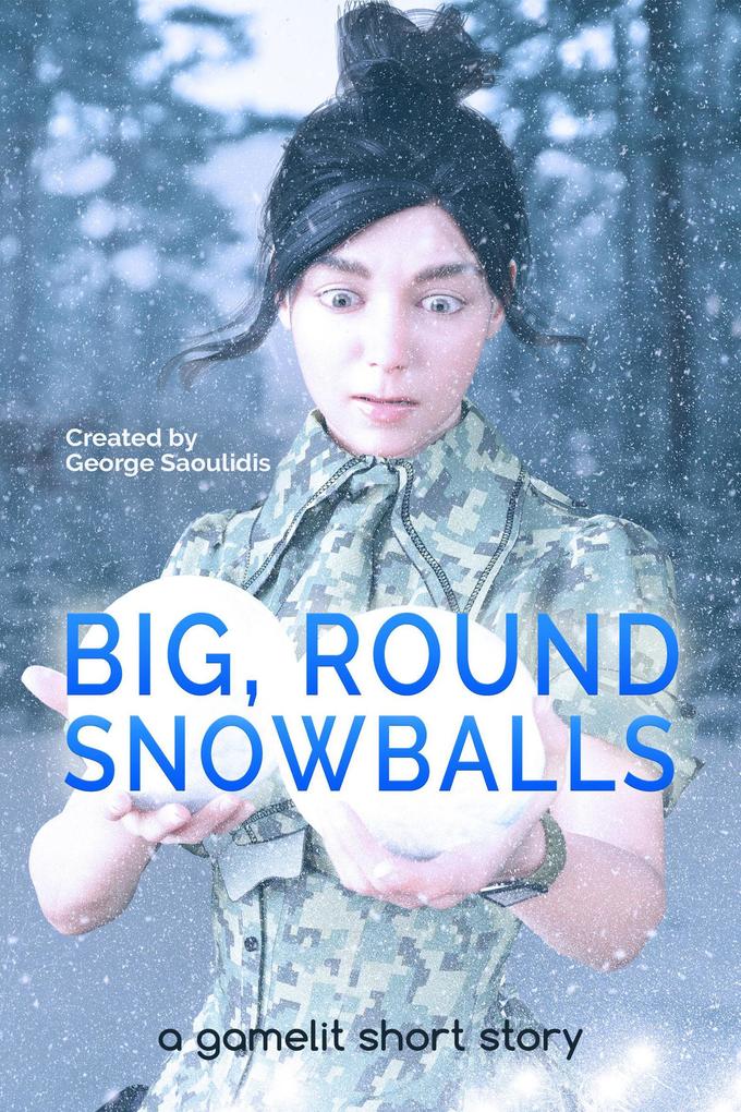 Big Round Snowballs: A GameLit Story (Deimos Çelik)