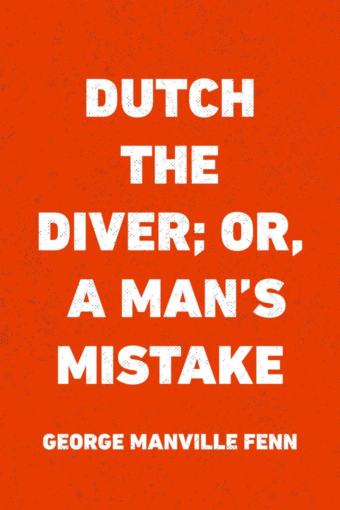 Dutch the Diver; Or A Man‘s Mistake