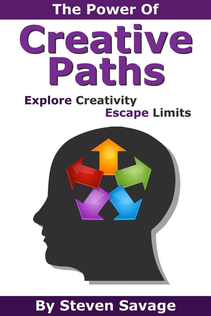 The Power Of Creative Paths: Explore Creativity Escape Limits (Steve‘s Creative Advice #1)