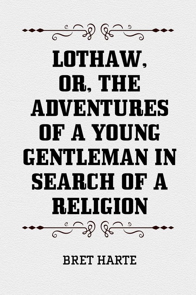 Lothaw or The Adventures of a Young Gentleman in Search of a Religion