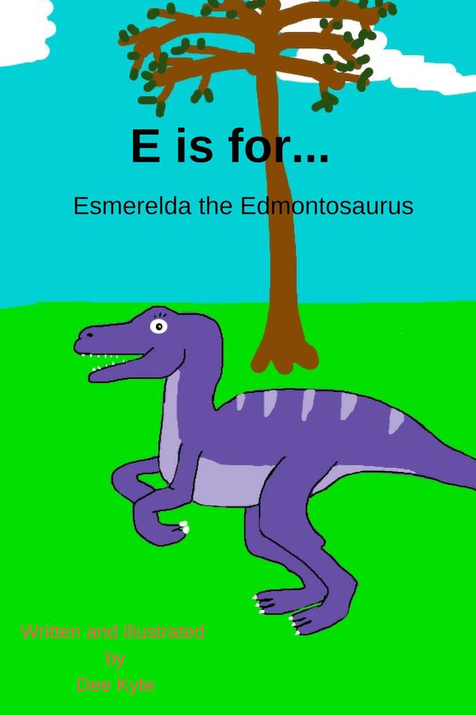 E is for... Esmerelda the Edmontosaurus (My Dinosaur Alphabet #5)