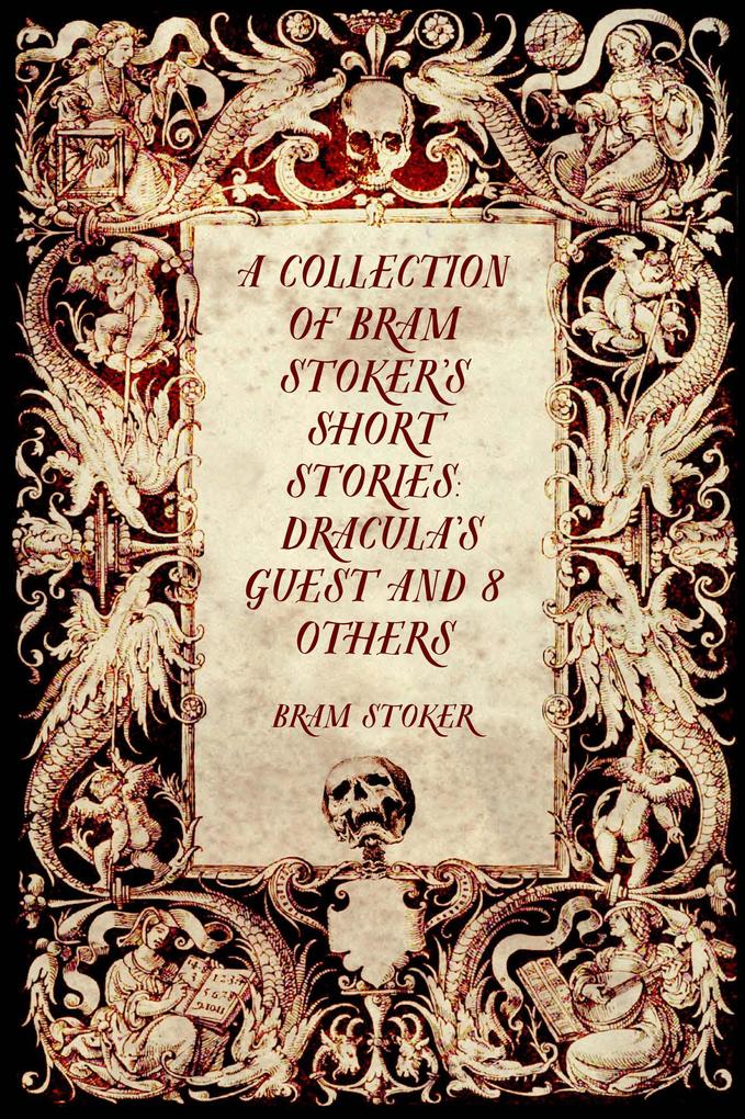 A Collection of Bram Stoker‘s Short Stories: Dracula‘s Guest and 8 Others