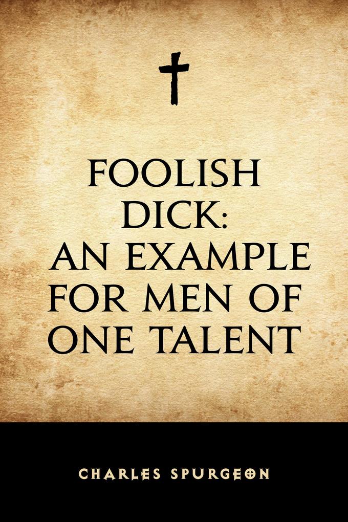 Foolish Dick: An Example for Men of One Talent