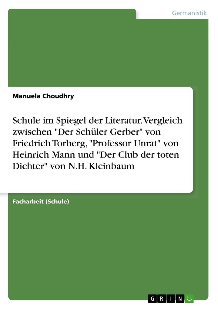 Image of Schule im Spiegel der Literatur. Vergleich zwischen Der Schüler Gerber von Friedrich Torberg Professor Unrat von Heinrich Mann und Der Club der toten Dichter von N.H. Kleinbaum