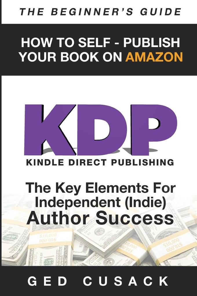 KDP - HOW TO SELF - PUBLISH YOUR BOOK ON AMAZON-The Beginner‘s Guide