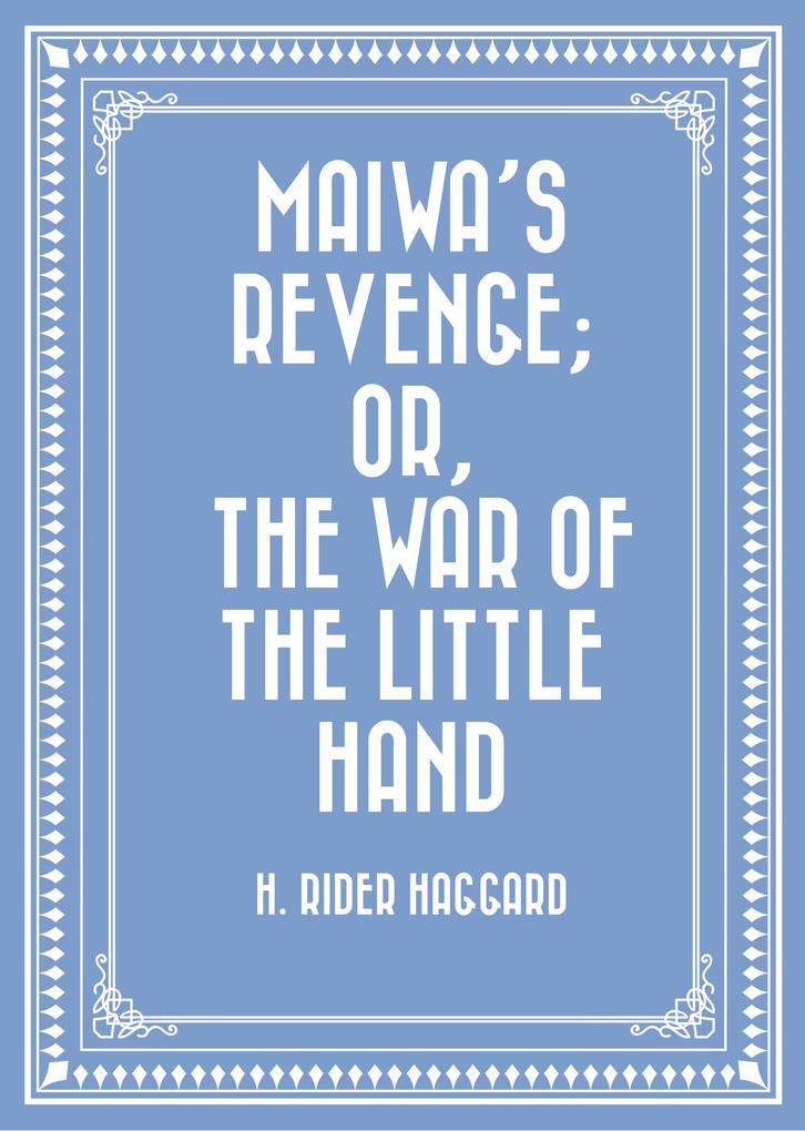 Maiwa‘s Revenge; Or The War of the Little Hand