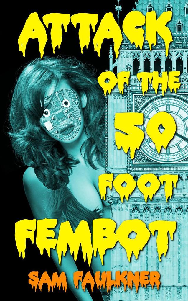 Attack Of The 50 Foot Fembot (The Further Adventures Of Fembot Sally #6)